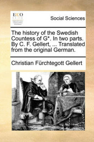 Cover of The History of the Swedish Countess of G*. in Two Parts. by C. F. Gellert, ... Translated from the Original German.