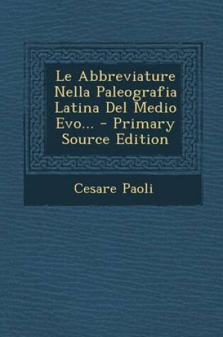 Cover of Le Abbreviature Nella Paleografia Latina del Medio Evo... - Primary Source Edition