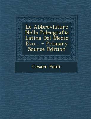 Book cover for Le Abbreviature Nella Paleografia Latina del Medio Evo... - Primary Source Edition