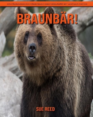 Book cover for Braunbär! Ein pädagogisches Kinderbuch über Braunbär mit lustigen Fakten