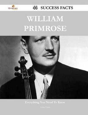 Book cover for William Primrose 44 Success Facts - Everything You Need to Know about William Primrose