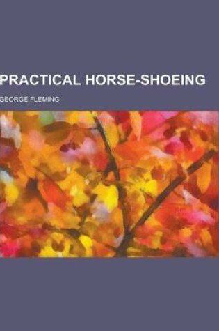 Cover of Practical Horse-Shoeing