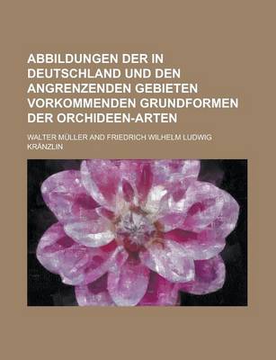 Book cover for Abbildungen Der in Deutschland Und Den Angrenzenden Gebieten Vorkommenden Grundformen Der Orchideen-Arten