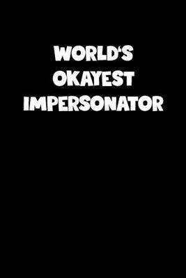 Book cover for World's Okayest Impersonator Notebook - Impersonator Diary - Impersonator Journal - Funny Gift for Impersonator