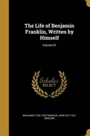 Cover of The Life of Benjamin Franklin, Written by Himself; Volume 01