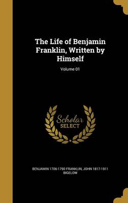 Book cover for The Life of Benjamin Franklin, Written by Himself; Volume 01