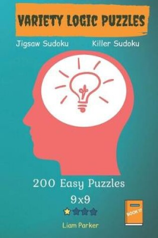 Cover of Variety Logic Puzzles - Jigsaw Sudoku, Killer Sudoku 200 Easy Puzzles 9x9 Book 17