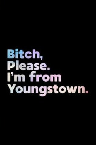 Cover of Bitch, Please. I'm From Youngstown.