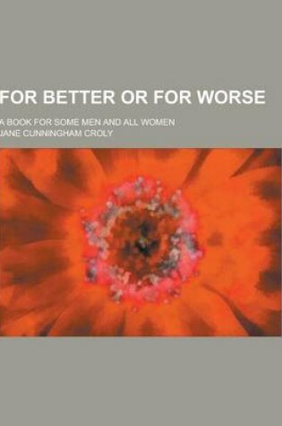 Cover of For Better or for Worse; A Book for Some Men and All Women