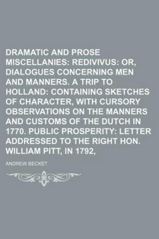 Cover of Dramatic and Prose Miscellanies; Lucianus Redivivus Or, Dialogues Concerning Men and Manners. a Trip to Holland Containing Sketches of Character, with Cursory Observations on the Manners and Customs of the Dutch in 1770. Public Volume 2