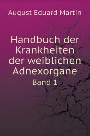 Cover of Handbuch der Krankheiten der weiblichen Adnexorgane Band 1