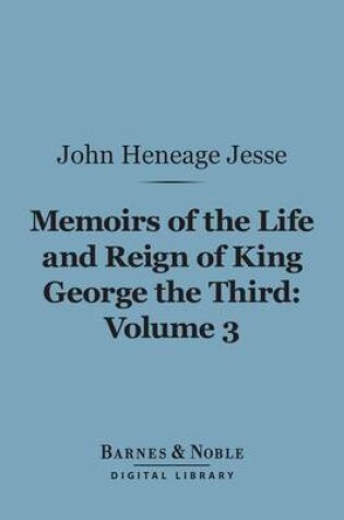 Cover of Memoirs of the Life and Reign of King George the Third, Volume 3 (Barnes & Noble Digital Library)