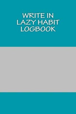 Cover of Write In LAZY Habit Logbook