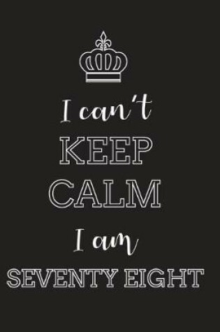 Cover of I Can't Keep Calm I Am Seventy Eight