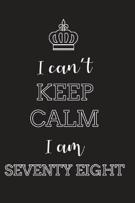 Book cover for I Can't Keep Calm I Am Seventy Eight