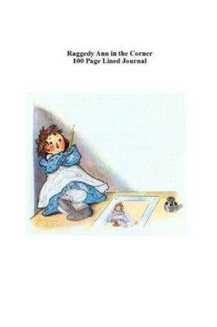 Cover of Raggedy Ann in the Corner 100 Page Lined Journal