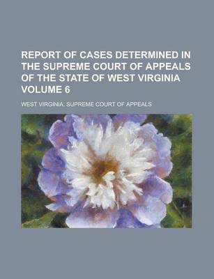 Book cover for Report of Cases Determined in the Supreme Court of Appeals of the State of West Virginia Volume 6