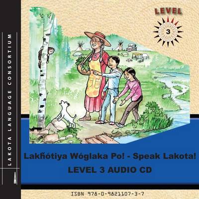 Cover of Lakhotiya Woglaka Po! Speak Lakota! Level 3 Audio CD