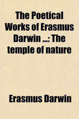 Book cover for The Poetical Works of Erasmus Darwin (Volume 3); The Temple of Nature