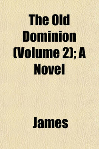 Cover of The Old Dominion (Volume 2); A Novel