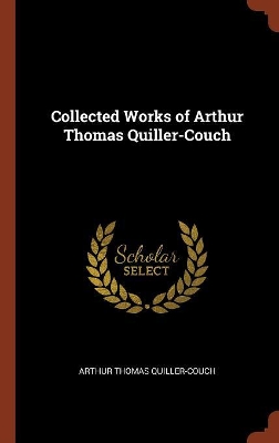 Book cover for Collected Works of Arthur Thomas Quiller-Couch