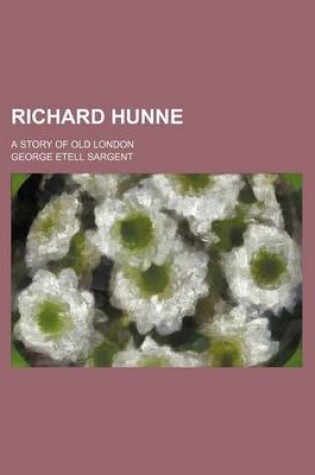 Cover of Richard Hunne; A Story of Old London