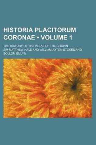 Cover of Historia Placitorum Coronae (Volume 1); The History of the Pleas of the Crown