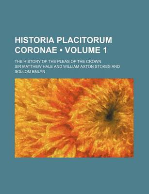 Book cover for Historia Placitorum Coronae (Volume 1); The History of the Pleas of the Crown