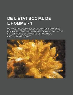 Book cover for de L'Etat Social de L'Homme (1); Ou, Vues Philosophiques Sur L'Histoire Du Genre Humain, Precedees D'Une Dissertation Introductive Sur Les Motifs Et L