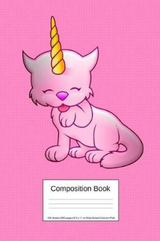 Cover of Composition Book 100 Sheets/200 Pages/8.5 X 11 In. Wide Ruled/ Caticorn Pink