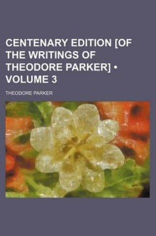 Cover of Centenary Edition [Of the Writings of Theodore Parker] (Volume 3)