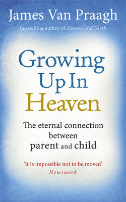 Book cover for Growing Up in Heaven The eternal connection between parent and ch