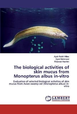 Book cover for The biological activities of skin mucus from Monopterus albus in-vitro