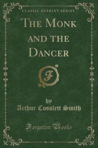 Cover of The Monk and the Dancer (Classic Reprint)