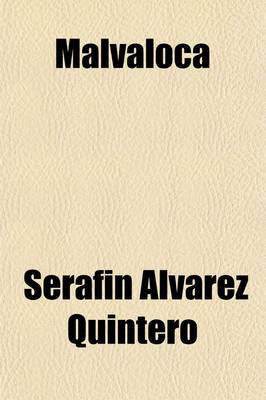 Book cover for Malvaloca; A Drama in Three Acts (Suggested by an Andalusian Song)