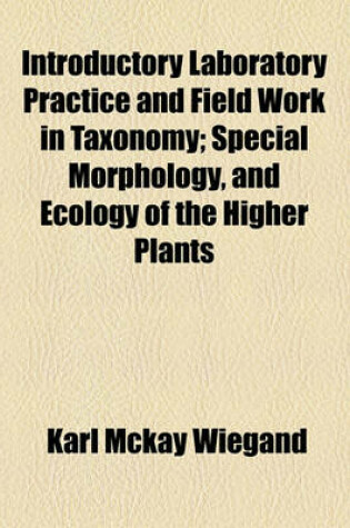 Cover of Introductory Laboratory Practice and Field Work in Taxonomy; Special Morphology, and Ecology of the Higher Plants