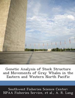 Book cover for Genetic Analysis of Stock Structure and Movements of Gray Whales in the Eastern and Western North Pacific