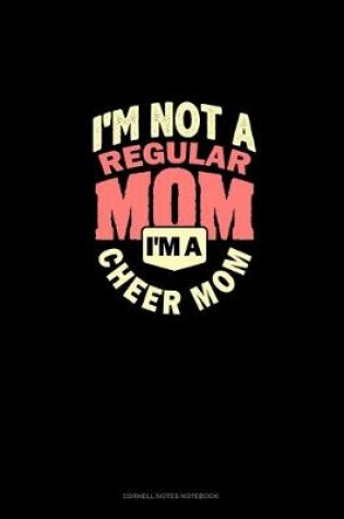 Cover of I'm Not A Regular Mom I'm A Cheer Mom