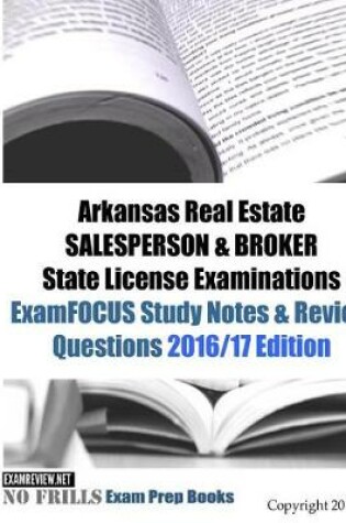 Cover of Arkansas Real Estate SALESPERSON & BROKER State License Examinations ExamFOCUS Study Notes & Review Questions 2016/17 Edition