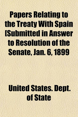 Book cover for Papers Relating to the Treaty with Spain Submitted in Answer to Resolution of the Senate, Jan. 6, 1899