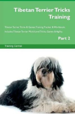 Cover of Tibetan Terrier Tricks Training Tibetan Terrier Tricks & Games Training Tracker & Workbook. Includes