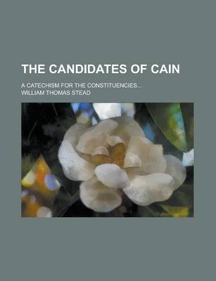 Book cover for The Candidates of Cain; A Catechism for the Constituencies...