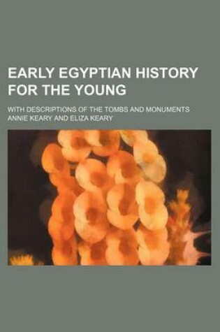 Cover of Early Egyptian History for the Young; With Descriptions of the Tombs and Monuments
