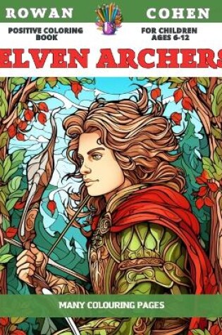 Cover of Positive Coloring Book for children Ages 6-12 - Elven Archers - Many colouring pages