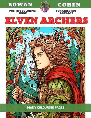 Book cover for Positive Coloring Book for children Ages 6-12 - Elven Archers - Many colouring pages