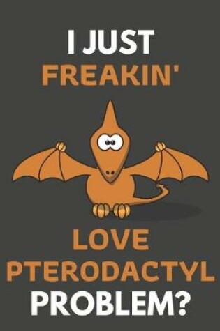 Cover of I Just Freakin' Love Pterodactyl Problem?