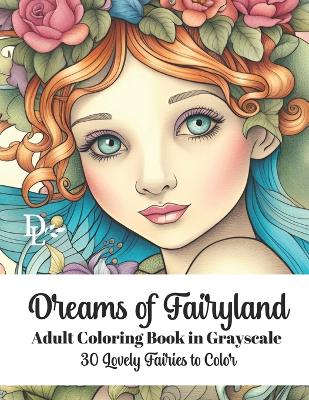 Book cover for Dreams of Fairyland - Adult Coloring Book in Grayscale