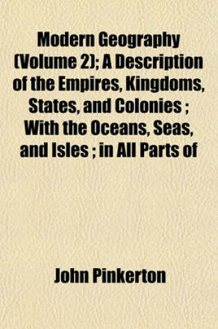 Cover of Modern Geography (Volume 2); A Description of the Empires, Kingdoms, States, and Colonies; With the Oceans, Seas, and Isles; In All Parts of
