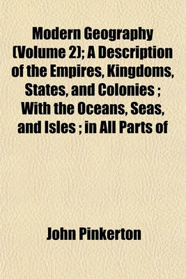 Book cover for Modern Geography (Volume 2); A Description of the Empires, Kingdoms, States, and Colonies; With the Oceans, Seas, and Isles; In All Parts of
