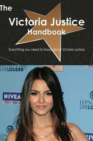 Cover of The Victoria Justice Handbook - Everything You Need to Know about Victoria Justice